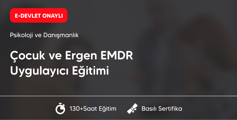 Çocuk ve Ergen EMDR Uygulayıcı Eğitimi