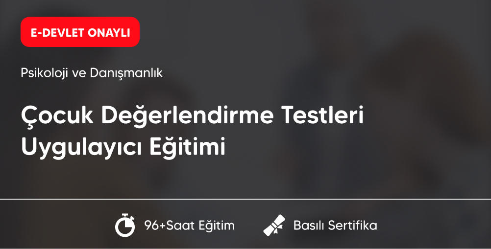 Çocuk Değerlendirme Testleri Uygulayıcı Eğitimi