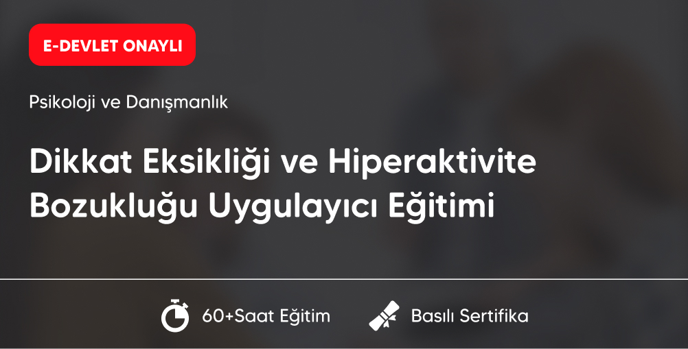 Dikkat Eksikliği ve Hiperaktivite Bozukluğu Uygulayıcı Eğitimi