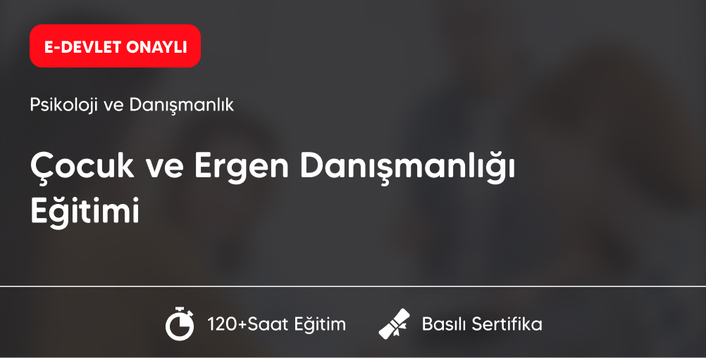 Çocuk ve Ergen Danışmanlığı Eğitimi